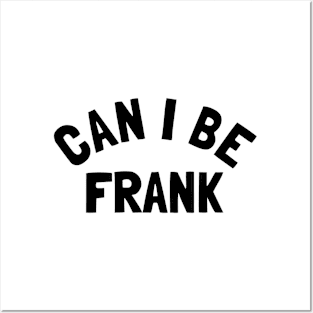 Can I Be Frank - Funny Sayings Posters and Art